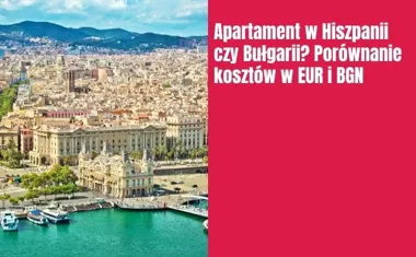 Obraz do artykułu: Apartament w Hiszpanii czy Bułgarii? Porównanie kosztów w EUR i BGN