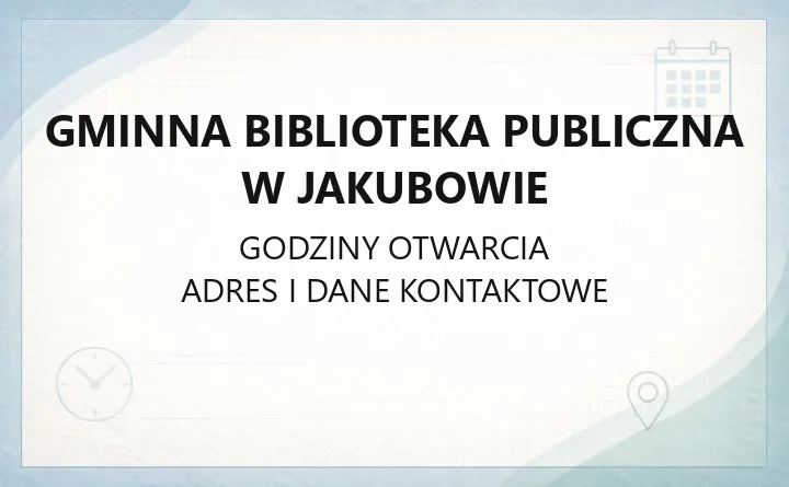 Gminna Biblioteka Publiczna w Jakubowie - kontakt, godziny, karta biblioteczna i katalog online