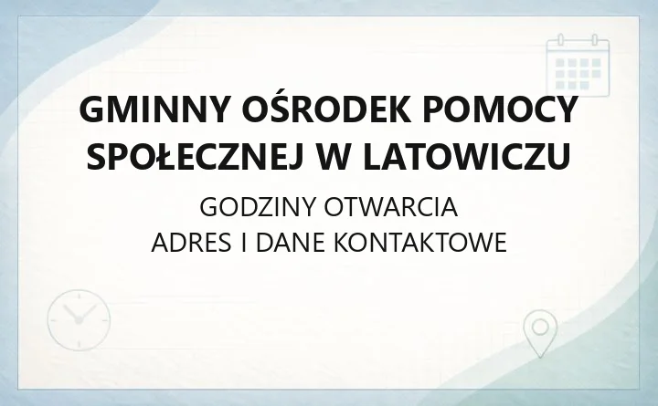 Gminny Ośrodek Pomocy Społecznej w Latowiczu - kontakt, godziny, świadczenia
