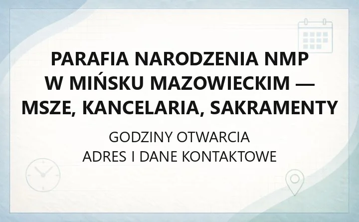 Parafia Narodzenia NMP w Mińsku Mazowieckim - msze, kancelaria, sakramenty