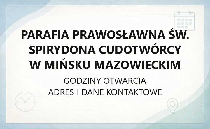 Parafia Prawosławna św. Spirydona Cudotwórcy w Mińsku Mazowieckim - kontakt, msze, kancelaria