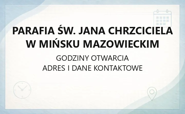 Parafia św. Jana Chrzciciela w Mińsku Mazowieckim - kontakt, historia, obszar