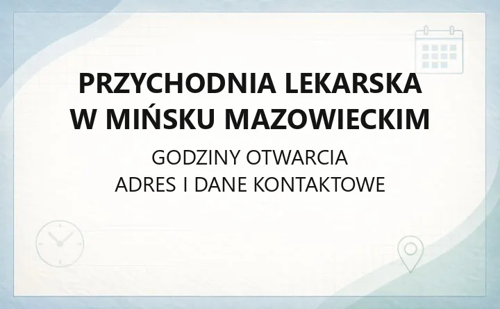 Przychodnia Lekarska w Mińsku Mazowieckim - kontakt, poradnie, rejestracja