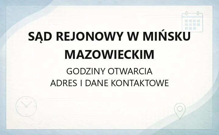 Sąd Rejonowy w Mińsku Mazowieckim - kontakt, wydziały, godziny i e-usługi