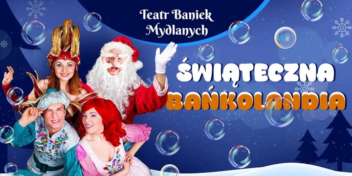 Grafika promocyjna wydarzenia Teatr Baniek Mydlanych — Świąteczna Bańkolandia w Mińsku Mazowieckim