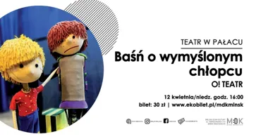 Grafika promocyjna wydarzenia Baśń o wymyślonym chłopcu – spektakl dla dzieci O!Teatru w Mińsku Mazowieckim