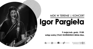 Grafika promocyjna wydarzenia Igor Pargieła w cyklu MDK W TERENIE. Koncert na Placu Kilińskiego w Mińsku Mazowieckim
