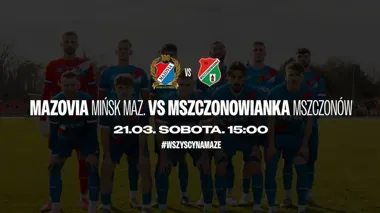 Grafika promocyjna wydarzenia Mazovia Mińsk Mazowiecki — Mszczonowianka Mszczonów: pierwszy mecz domowy rundy wiosennej